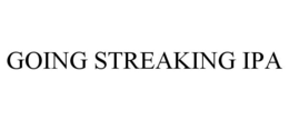 GOING STREAKING IPA trademark