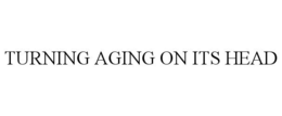 TURNING AGING ON ITS HEAD trademark