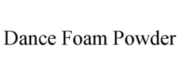 DANCE FOAM POWDER trademark