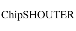 CHIPSHOUTER trademark