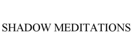 SHADOW MEDITATIONS trademark