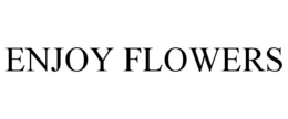 ENJOY FLOWERS trademark