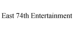 EAST 74TH ENTERTAINMENT trademark