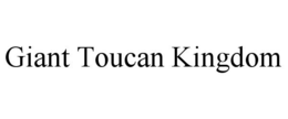 GIANT TOUCAN KINGDOM trademark