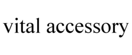 VITAL ACCESSORY trademark