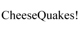 CHEESEQUAKES! trademark