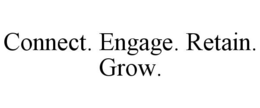 CONNECT. ENGAGE. RETAIN. GROW. trademark