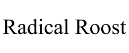 RADICAL ROOST trademark