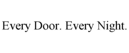 EVERY DOOR. EVERY NIGHT. trademark
