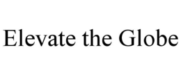 ELEVATE THE GLOBE trademark