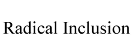 RADICAL INCLUSION trademark