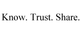 KNOW. TRUST. SHARE. trademark