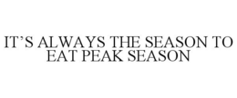 IT'S ALWAYS THE SEASON TO EAT PEAK SEASON trademark