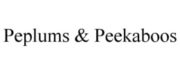 PEPLUMS & PEEKABOOS trademark