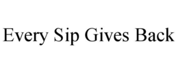 EVERY SIP GIVES BACK trademark