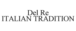 DEL RE ITALIAN TRADITION trademark