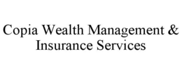 COPIA WEALTH MANAGEMENT & INSURANCE SERVICES trademark