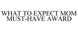 WHAT TO EXPECT MOM MUST-HAVE AWARD trademark