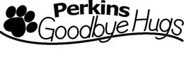 PERKINS GOODBYE HUGS trademark