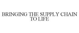 BRINGING THE SUPPLY CHAIN TO LIFE trademark