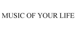 MUSIC OF YOUR LIFE trademark