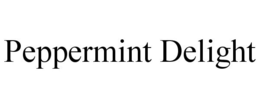 PEPPERMINT DELIGHT trademark