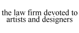THE LAW FIRM DEVOTED TO ARTISTS AND DESIGNERS trademark
