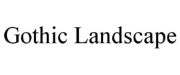 GOTHIC LANDSCAPE trademark