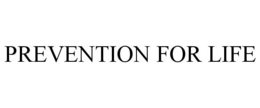 PREVENTION FOR LIFE trademark
