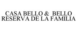 CASA BELLO & BELLO RESERVA DE LA FAMILIA trademark