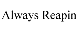 ALWAYS REAPIN trademark