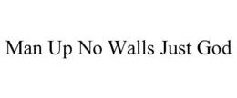 MAN UP NO WALLS JUST GOD trademark