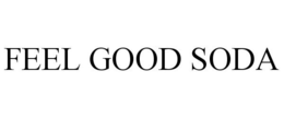 FEEL GOOD SODA trademark