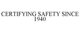 CERTIFYING SAFETY SINCE 1940 trademark
