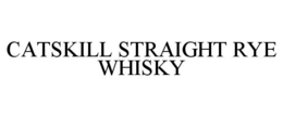 CATSKILL STRAIGHT RYE WHISKY trademark