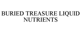 BURIED TREASURE LIQUID NUTRIENTS trademark