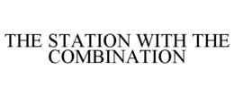 THE STATION WITH THE COMBINATION trademark