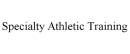 SPECIALTY ATHLETIC TRAINING trademark
