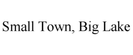 SMALL TOWN, BIG LAKE trademark