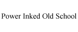 POWER INKED OLD SCHOOL trademark