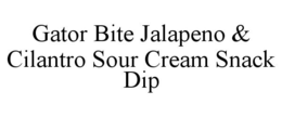 GATOR BITE JALAPENO & CILANTRO SOUR CREAM SNACK DIP trademark