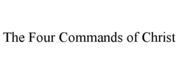 THE FOUR COMMANDS OF CHRIST trademark