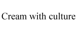 CREAM WITH CULTURE trademark