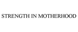 STRENGTH IN MOTHERHOOD trademark