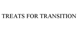TREATS FOR TRANSITION trademark