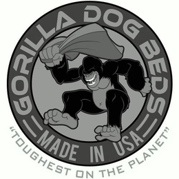 GORILLA DOG BEDS MADE IN USA "TOUGHEST ON THE PLANET" trademark