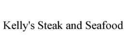 KELLY'S STEAK AND SEAFOOD trademark