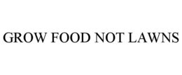 GROW FOOD NOT LAWNS trademark
