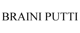 BRAINI PUTTI trademark