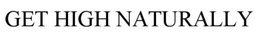 GET HIGH NATURALLY trademark